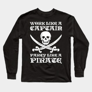 Work Like a Captain Party Like a Pirate Party Hart Humor Quote Long Sleeve T-Shirt